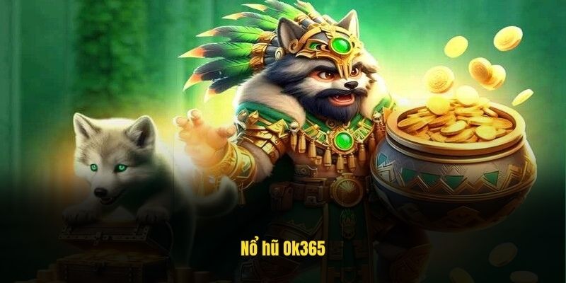 Tìm hiểu cách trải nghiệm nổ hũ Ok365