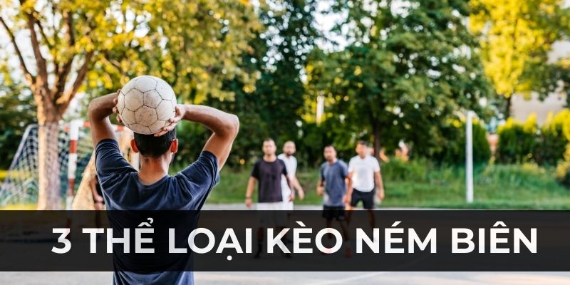 3 dạng kèo ném biên cơ bản
